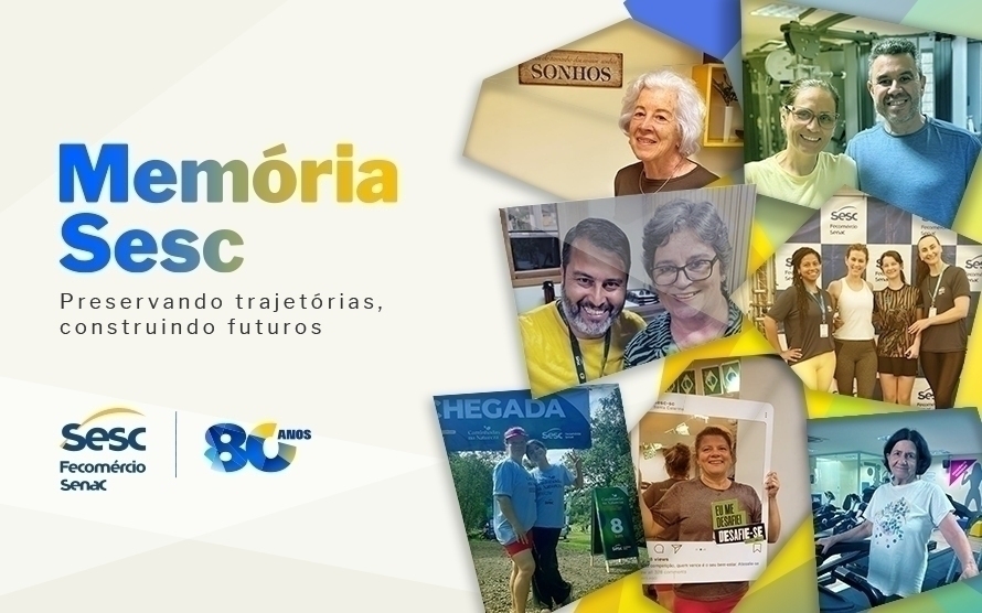 Memórias compartilhadas, histórias preservadas: depoimentos de quem vive o Sesc 